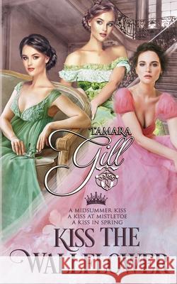 Kiss the Wallflower: Books 1-3 Tamara Gill 9780648716037 Tamara Gill - książka