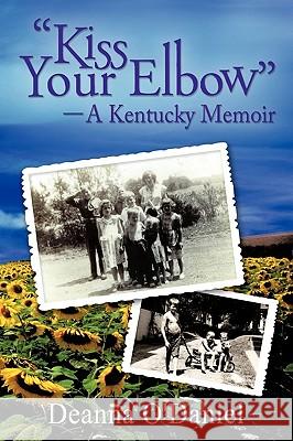 Kiss Your Elbow - A Kentucky Memoir O'Daniel, Deanna 9781452041780 Authorhouse - książka