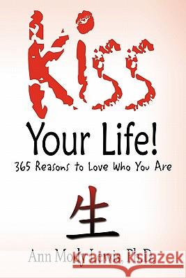 Kiss Your Life! 365 Reasons to Love Who You Are Ph. D. Ann Mody Lewis 9780692012055 Afia Press - książka