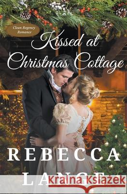 Kissed at Christmas Cottage Rebecca Lange 9781957089201 Rebecca Lange - książka
