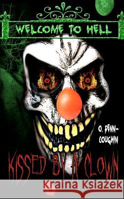 Kissed by a Clown Welcome to Hell: Welcome to Hell O. Penn-Coughin 9781466434523 Createspace - książka