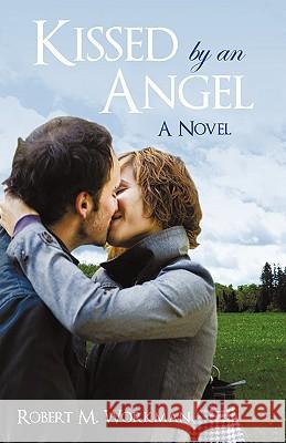 Kissed by an Angel Robert M. Workman 9781440146602 iUniverse.com - książka