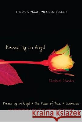 Kissed by an Angel: Kissed by an Angel/The Power of Love/Soulmates Elizabeth Chandler 9781416978831 Simon Pulse - książka
