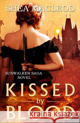 Kissed by Blood: A Sunwalker Saga Prequel Shéa MacLeod 9781530101740 Createspace Independent Publishing Platform - książka