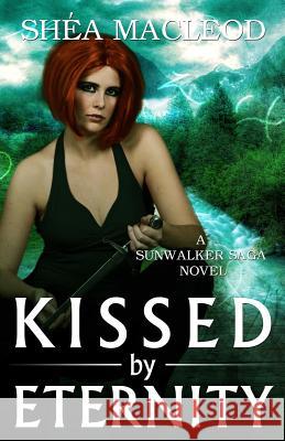 Kissed by Eternity Shea MacLeod 9780985450694 Sunwalker Press - książka