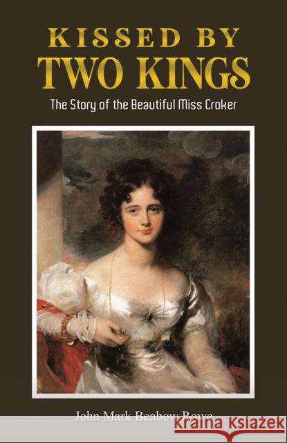 Kissed by Two Kings: The Story of the Beautiful Miss Croker John Mark Benbow Rowe 9781035857531 Austin Macauley Publishers - książka