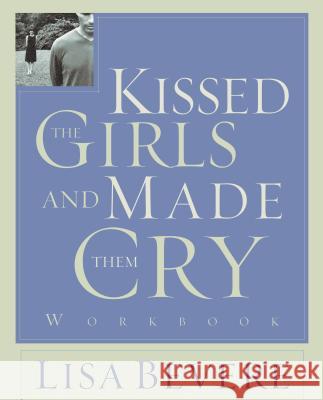 Kissed the Girls and Made Them Cry: Workbook Lisa Bevere 9780785261131 Nelson Books - książka