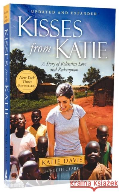 Kisses from Katie: A Story of Relentless Love and Redemption Katie Davis, Beth Clark 9781780780894 Authentic Media - książka