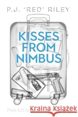 Kisses From Nimbus: From SAS to MI6: An Autobiography P J Red Riley 9781911525776 Clink Street Publishing - książka