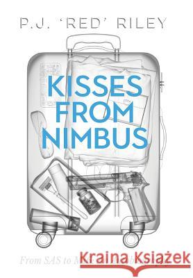 Kisses from Nimbus: From SAS to Mi6: An Autobiography P. J. Riley 9781912262342 Clink Street Publishing - książka