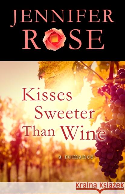 Kisses Sweeter Than Wine: A Romance Rose, Jennifer 9781504020497 Open Road Distribution - książka