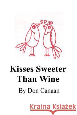 Kisses Sweeter Than Wine: A Sampler Don Canaan 9781724396983 Createspace Independent Publishing Platform - książka