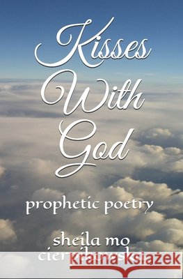 Kisses with God: Prophetic Poetry Mo Cierpikowska, Sheila 9798683218447 Independently Published - książka