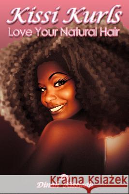 Kissi Kurls: Love Your Natural Hair Dinah Kissiedu 9781494728403 Createspace - książka