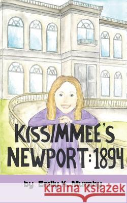 Kissimmee's Newport: 1894 Emily K. Murphy 9781936615292 Snowy Day Distribution & Publishing - książka