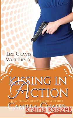 Kissing in Action (Lexi Graves Mysteries, 7) Camilla Chafer 9781514125434 Createspace Independent Publishing Platform - książka