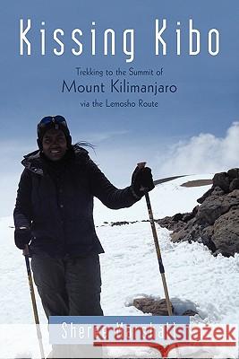 Kissing Kibo: Trekking to the Summit of Mount Kilimanjaro Via the Lemosho Route Sheree Marshall 9781450240246 iUniverse - książka