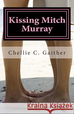 Kissing Mitch Murray Chellie C. Gaither 9781479153084 Createspace - książka