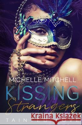 Kissing Strangers: Tainted Love Michelle Mitchell 9781983643880 Createspace Independent Publishing Platform - książka