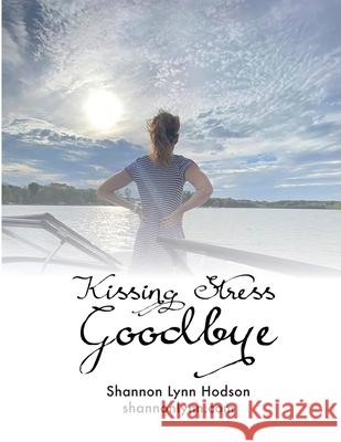 Kissing Stress Goodbye Workbook 2020 Shannon Hodson Mary Dalglish Jennifer Pacheco 9781716449918 Lulu.com - książka