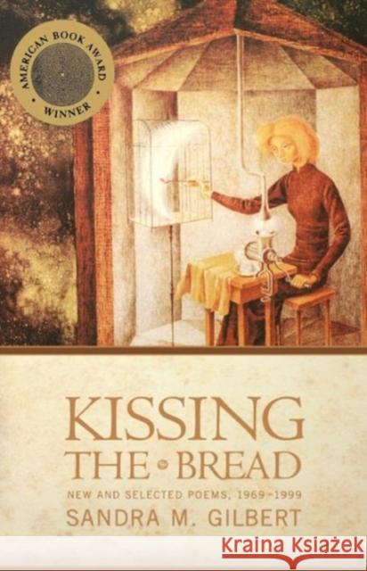 Kissing the Bread: New and Selected Poems, 1969-1999 Gilbert, Sandra M. 9780393321890 W. W. Norton & Company - książka