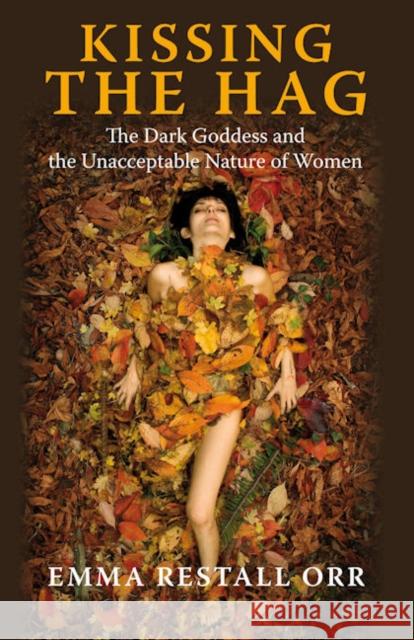 Kissing the Hag: The Dark Goddess and the Unacceptable Nature of Women Emma Restall Orr 9781846941573 John Hunt Publishing - książka