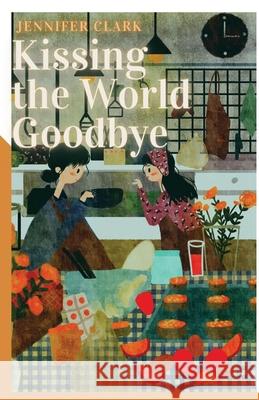 Kissing the World Goodbye Jennifer Clark 9781956692075 Unsolicited Press - książka