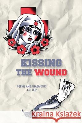 Kissing the Wound J D Isip   9781957799063 Moontide Press - książka