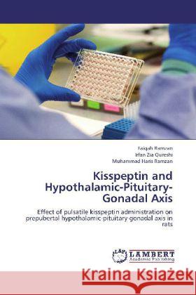 Kisspeptin and Hypothalamic-Pituitary-Gonadal Axis : Effect of pulsatile kisspeptin administration on prepubertal hypothalamic-pituitary-gonadal axis in rats Ramzan, Faiqah; Qureshi, Irfan Zia; Ramzan, Muhammad Haris 9783659270123 LAP Lambert Academic Publishing - książka