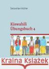 Kiswahili Übungsbuch 4 Müller, Sebastian 9783756897650 Books on Demand
