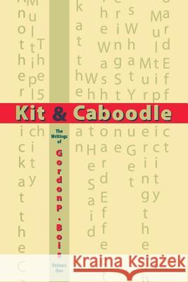 Kit & Caboodle: The Writings of Gordon P. Bois - Volume One Gordon P. Bois 9781523774876 Createspace Independent Publishing Platform - książka