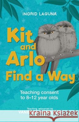 Kit and Arlo Find a Way: Teaching consent to 8-12 year olds Ingrid Laguna Vanessa Hamilton 9781923569003 Amba Press - książka