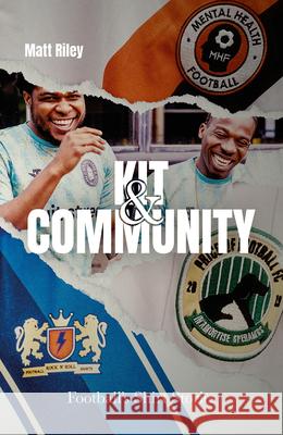 Kit and Community: Football's Shirt Stories Matt Riley 9781801507356 Pitch Publishing Ltd - książka