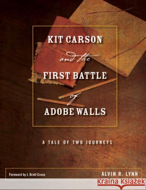 Kit Carson and the First Battle of Adobe Walls: A Tale of Two Journeys Alvin R. Lynn J. Brett Cruze 9780896728615 Texas Tech University Press - książka