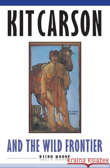 Kit Carson and the Wild Frontier Ralph Moody Stanley W. Galli 9780803283046 Bison Books - książka