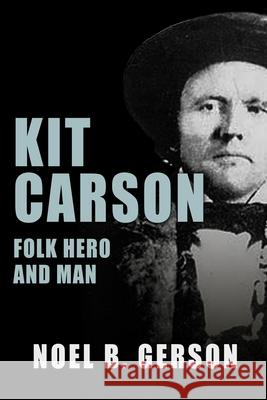 Kit Carson: Folk Hero and Man Noel B Gerson 9781800550971 Sapere Books - książka