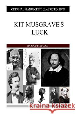 Kit Musgrave's Luck Harold Bindloss 9781484930328 Createspace - książka