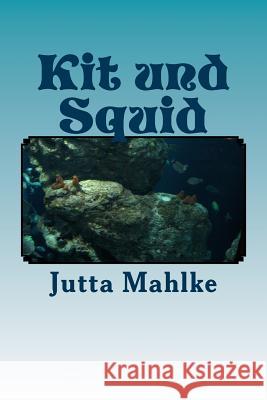 Kit und Squid: Sammelband I-IV Mahlke M. a., Jutta J. 9781500517618 Createspace - książka