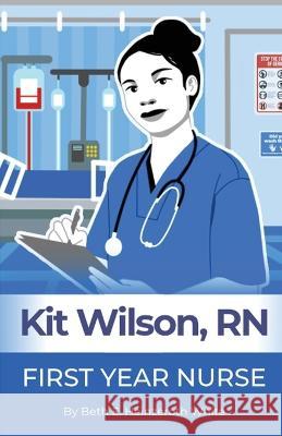 Kit Wilson, RN: First Year Nurse Beth E Heinzeroth White   9781735934709 Bhw Publishing - książka