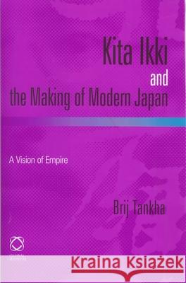 Kita Ikki and the Making of Modern Japan: A Vision of Empire Brij Tankha 9781901903997 University of Hawaii Press - książka