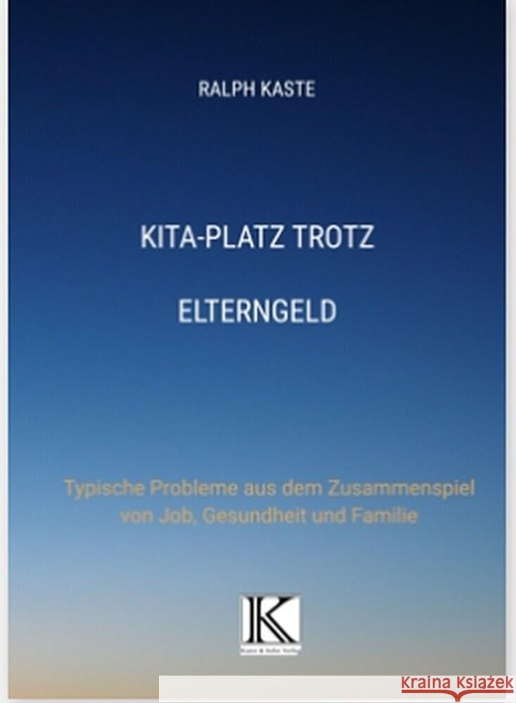 KITA-Platz trotz Elterngeld Kaste, Ralph 9783982163215 Verlag Kaste & Sohn - książka