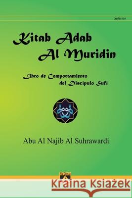 Kitab Adab Al Muridin: Libro del comportamiento del discípulo sufí Abu Al Najib Al Suhrawardi, Javier Luna, Rosa María Luna 9788493477615 Via Directa - książka