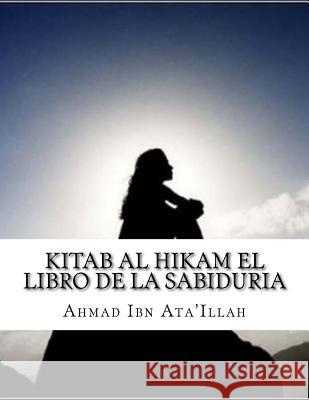 Kitab al Hikam El libro de la sabiduria Ibn Ata'illah, Ahmad 9781985015289 Createspace Independent Publishing Platform - książka