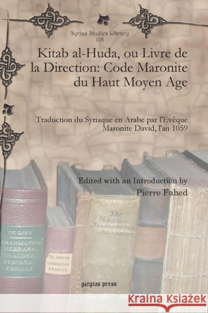 Kitab al-Huda, ou Livre de la Direction: Code Maronite du Haut Moyen Age: Traduction du Syriaque en Arabe par l'Evêque Maronite David, l'an 1059 Pierre Fahed 9781617192517 Gorgias Press - książka