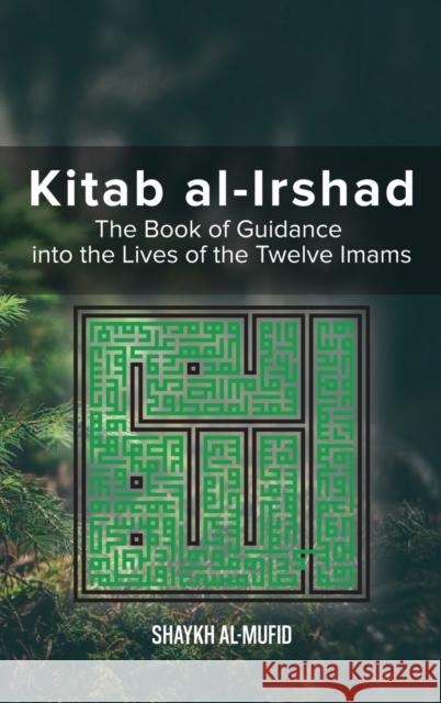 Kitab Al-Irshad: The Book of Guidance into the Lives of the Twelve Imams Shaykh Al-Mufid 9789644386237 Al-Burāq - książka