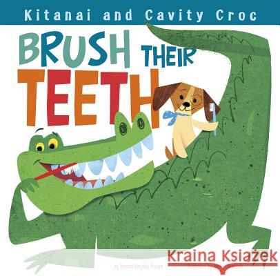 Kitanai and Cavity Croc Brush Their Teeth Thomas Kingsley Troupe Jamey Christoph 9781479561124 Picture Window Books - książka