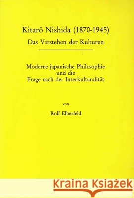Kitaro Nishida (1870-1945): Moderne japanische Philosophie und die Frage nach der Interkulturalität Rolf Elberfeld 9789042004566 Brill (JL) - książka