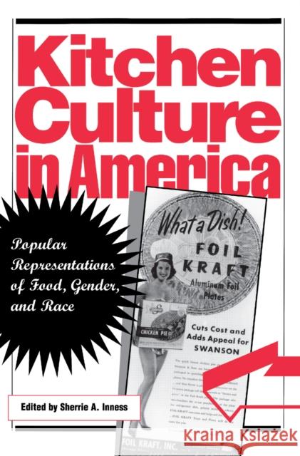 Kitchen Culture in America: Popular Representations of Food, Gender, and Race Inness, Sherrie A. 9780812217353 University of Pennsylvania Press - książka