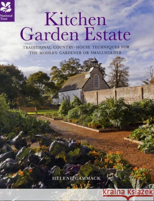 Kitchen Garden Estate: Traditional Country-House Techniques for the Modern Gardener or Smallholder Helene Gammack 9781907892127 ANOVA National Trust Books - książka