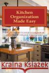 Kitchen Organization Made Easy: Creative Kitchen Storage and Pantry Storage Solutions Sherrie L 9781475030563 Createspace